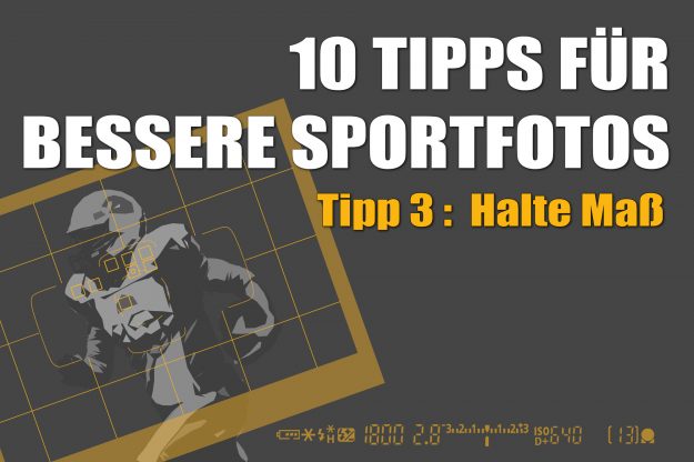 Tipps fuer bessere Sportfotos – Tipp 3 – Halte Mass
