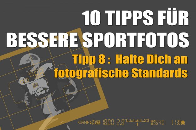 Tipps fuer bessere Sportfotos – Tipp 8 – Halte Dich an Standards
