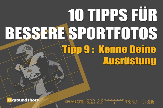 Tipps fuer bessere Sportfotos – Tipp 9 – Kenne Deine Ausruestung